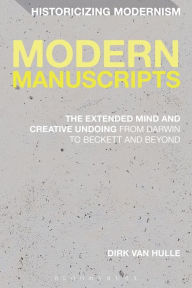 Title: Modern Manuscripts: The Extended Mind and Creative Undoing from Darwin to Beckett and Beyond, Author: Dirk Van Hulle