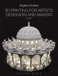 Title: 3D Printing for Artists, Designers and Makers, Author: Stephen Hoskins