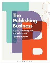 Title: The Publishing Business: A Guide to Starting Out and Getting On / Edition 2, Author: Kelvin Smith