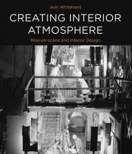 Title: Creating Interior Atmosphere: Mise-en-scène and Interior Design, Author: Jean Whitehead