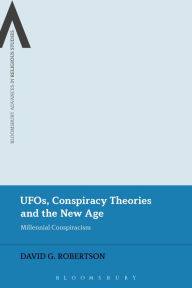 Title: UFOs, Conspiracy Theories and the New Age: Millennial Conspiracism, Author: David G. Robertson