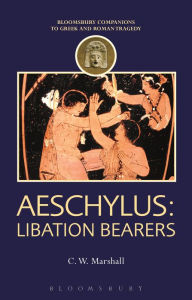 Title: Aeschylus: Libation Bearers, Author: C. W. Marshall