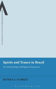Title: Spirits and Trance in Brazil: An Anthropology of Religious Experience, Author: Bettina E. Schmidt