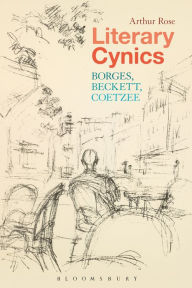 Title: Literary Cynics: Borges, Beckett, Coetzee, Author: Arthur Rose