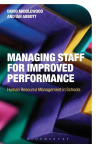 Title: Managing Staff for Improved Performance: Human Resource Management in Schools, Author: David Middlewood