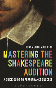 Title: Mastering the Shakespeare Audition: A Quick Guide to Performance Success, Author: Donna Soto-Morettini