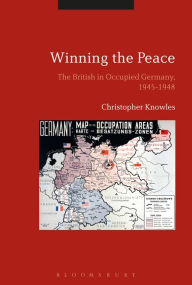 Title: Winning the Peace: The British in Occupied Germany, 1945-1948, Author: Christopher Knowles