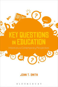 Title: Key Questions in Education: Historical and Contemporary Perspectives, Author: John T. Smith