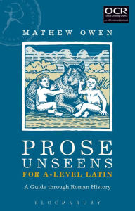 Title: Prose Unseens for A-Level Latin: A Guide through Roman History, Author: Mathew Owen