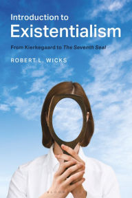 Title: Introduction to Existentialism: From Kierkegaard to The Seventh Seal, Author: Robert L. Wicks