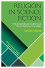 Religion in Science Fiction: The Evolution of an Idea and the Extinction of a Genre