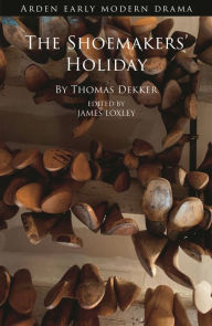 Title: The Shoemakers' Holiday, Author: Thomas Dekker