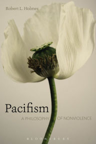 Title: Pacifism: A Philosophy of Nonviolence, Author: Robert L. Holmes