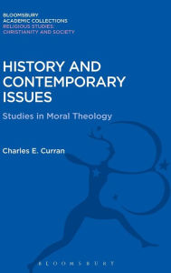 Title: History and Contemporary Issues: Studies in Moral Theology, Author: Charles E. Curran