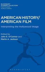 Title: American History/American Film: Interpreting the Hollywood Image, Author: John E. O'Connor