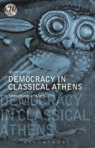 Title: Democracy in Classical Athens / Edition 2, Author: Christopher Carey