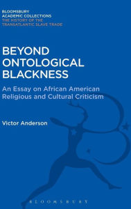 Title: Beyond Ontological Blackness: An Essay on African American Religious and Cultural Criticism, Author: Victor Anderson