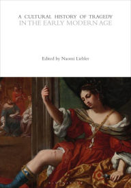 Title: A Cultural History of Tragedy in the Early Modern Age, Author: Naomi Conn Liebler