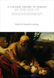 Title: A Cultural History of Tragedy in the Age of Enlightenment, Author: Mitchell Greenberg