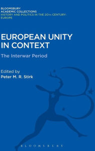 Title: European Unity in Context: The Interwar Period, Author: Peter M.R. Stirk
