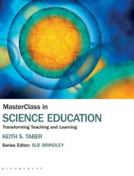 Title: MasterClass in Science Education: Transforming Teaching and Learning, Author: Keith S. Taber