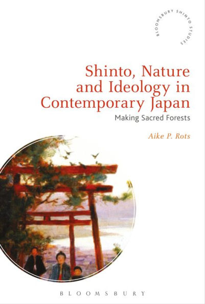 Shinto, Nature and Ideology in Contemporary Japan: Making Sacred Forests