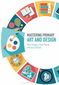Title: Mastering Primary Art and Design, Author: Peter Gregory