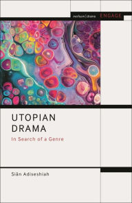 Title: Utopian Drama: In Search of a Genre, Author: Siân Adiseshiah