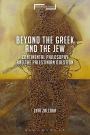 Continental Philosophy and the Palestinian Question: Beyond the Jew and the Greek