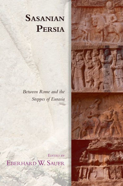 Sasanian Persia: Between Rome and the Steppes of Eurasia