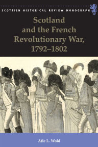 Title: Scotland and the French Revolutionary War, 1792-1802, Author: Atle Wold
