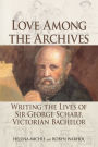 Love Among the Archives: Writing the Lives of George Scharf, Victorian Bachelor