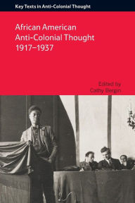 Title: African American Anti-Colonial Thought 1917-1937, Author: Cathy Bergin