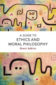 Title: A Guide to Ethics and Moral Philosophy, Author: Brent Adkins