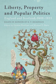 Title: Liberty, Property and Popular Politics: England and Scotland, 1688-1815. Essays in Honour of H. T. Dickinson, Author: Gordon Pentland