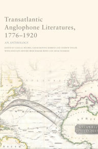 Title: Transatlantic Anglophone Literatures, 1776-1920: An Anthology, Author: Linda K Hughes