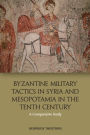 Byzantine Military Tactics in Syria and Mesopotamia in the Tenth Century: A Comparative Study