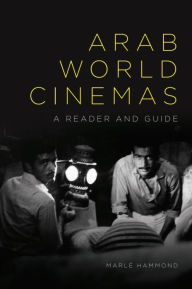 Title: Arab World Cinemas: A Reader and Guide, Author: Marlé Hammond