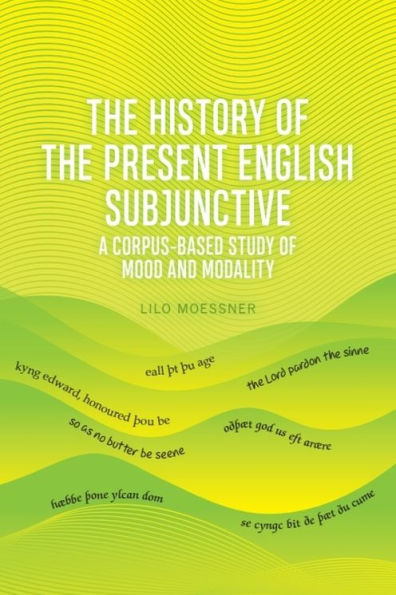 The History of the Present English Subjunctive: A Corpus-based Study of Mood and Modality