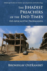 Title: The Jihadist Preachers of the End Times: ISIS Apocalyptic Propaganda, Author: Bronislav Ostranský