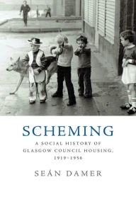 Title: Scheming: A Social History of Glasgow Council Housing, 1919-1956, Author: Seán Damer