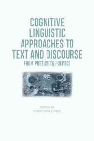 Title: Cognitive Linguistic Approaches to Text and Discourse: From Poetics to Politics, Author: Christopher Hart