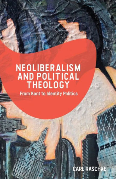 Neoliberalism and Political Theology: From Kant to Identity Politics