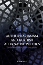 Authoritarianism and Kurdish Alternative Politics: Governmentality, Gender and Justice