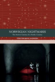 Title: Norwegian Nightmares: The Horror Cinema of a Nordic Country, Author: Christer Bakke Andresen