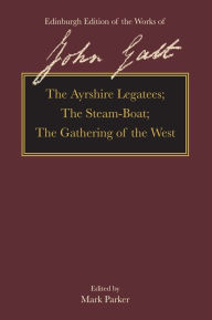 Title: The Ayrshire Legatees, The Steam-Boat, The Gathering of the West, Author: John Galt