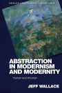 Abstraction in Modernism and Modernity: Human and Inhuman