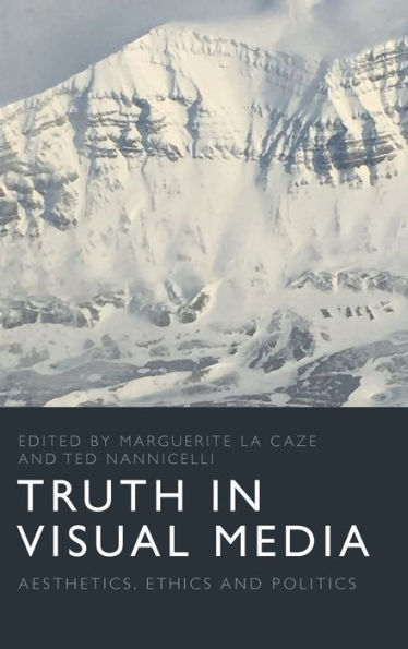 Truth in Visual Media: Aesthetics, Ethics and Politics