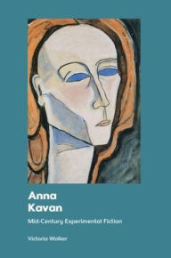 Title: Anna Kavan: Mid-Century Experimental Fiction, Author: Victoria Walker