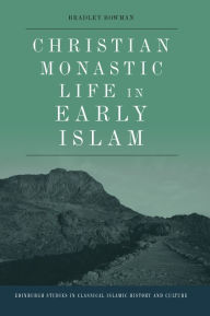 Title: Christian Monastic Life in Early Islam, Author: Bradley Bowman